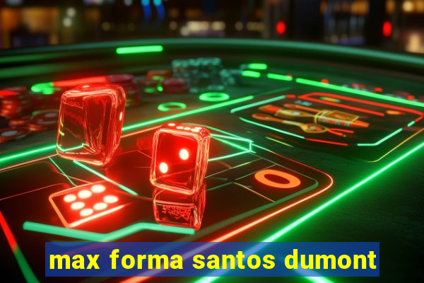 max forma santos dumont